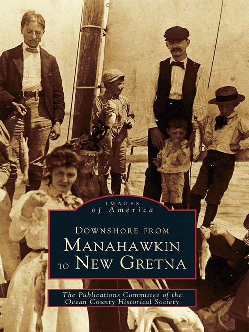 Title details for Downshore From Manahawkin to New Gretna by Publications Committee of the Ocean County Historical - Available